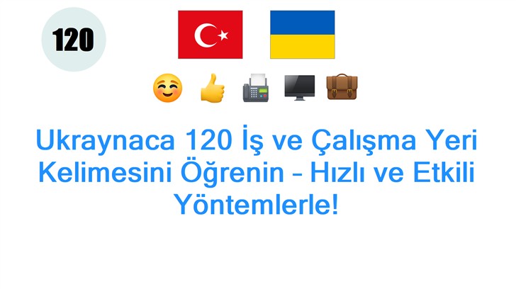 Ukraynaca 120 İş ve Çalışma Yeri Kelimesini Öğrenin – Hızlı ve Etkili Yöntemlerle!